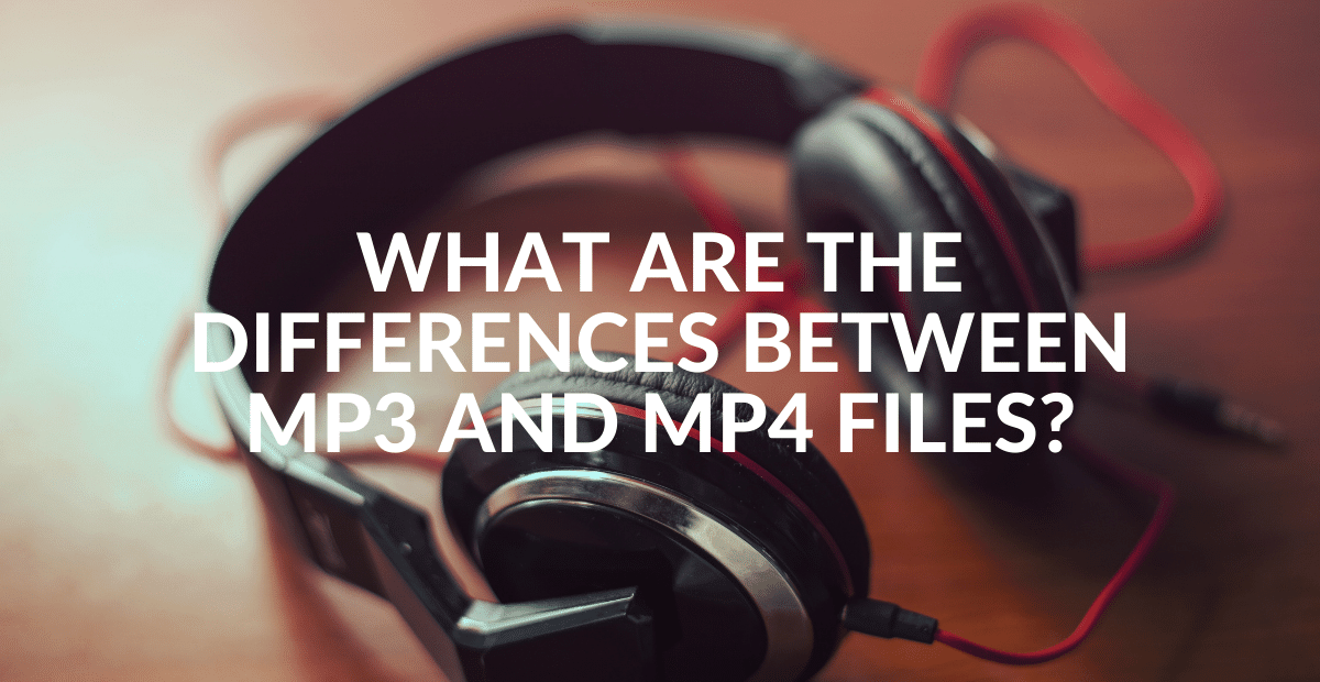 What are the Differences Between Mp3 and Mp4 Files? Intels Insides
